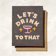 Load image into Gallery viewer, Let&#39;s Drink To That Card