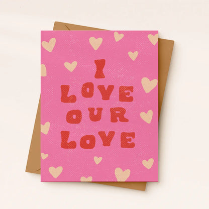 I Love Our Love Card