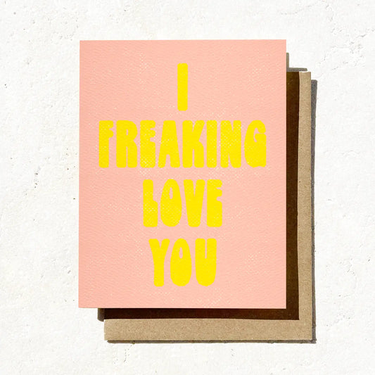 I Freaking Love You Card