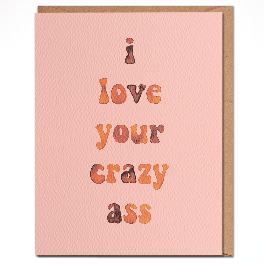 I Love Your Crazy Ass Card